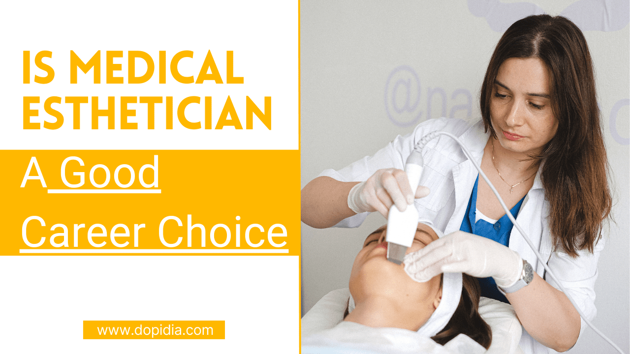 Is Medical Esthetician a Good Career Choice?